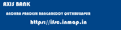 AXIS BANK  ANDHRA PRADESH RANGAREDDY QUTHBULLAPUR   ifsc code